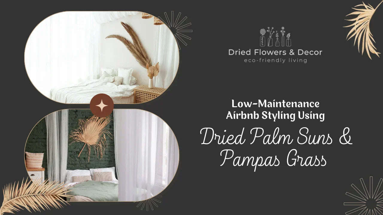 Low-Maintenance Airbnb Styling Using Dried Palm Suns & Pampas Grass