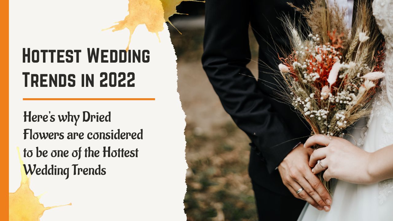 Why Dried Flowers Are Considered to Be One of the Hottest Wedding Trends in UK