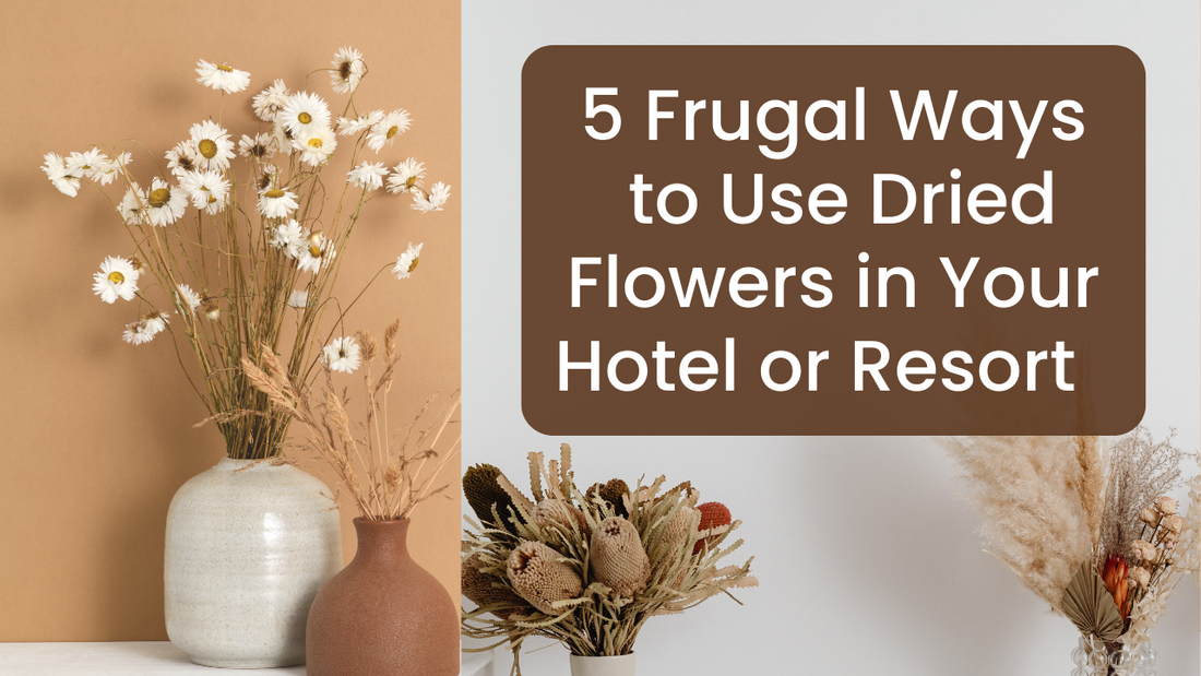 Top 5 Frugal Ways to Use Dried Flowers For Hotel & Resort Decor