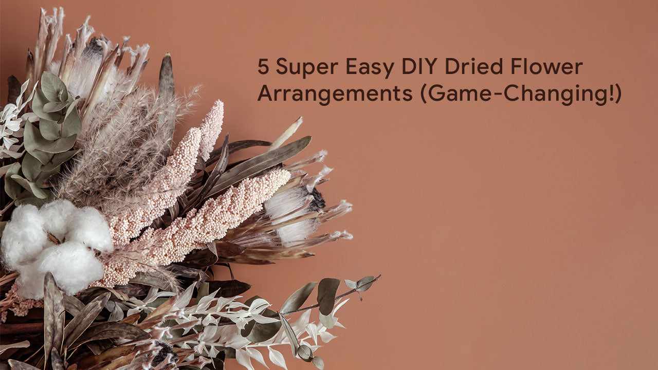 5 Super Easy DIY Dried Flower Arrangements (Game-Changing!)