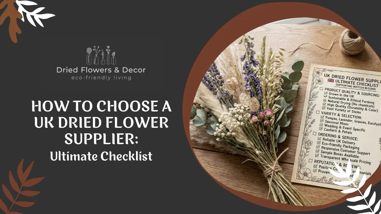 How to Choose a UK Dried Flower Supplier: Ultimate Checklist