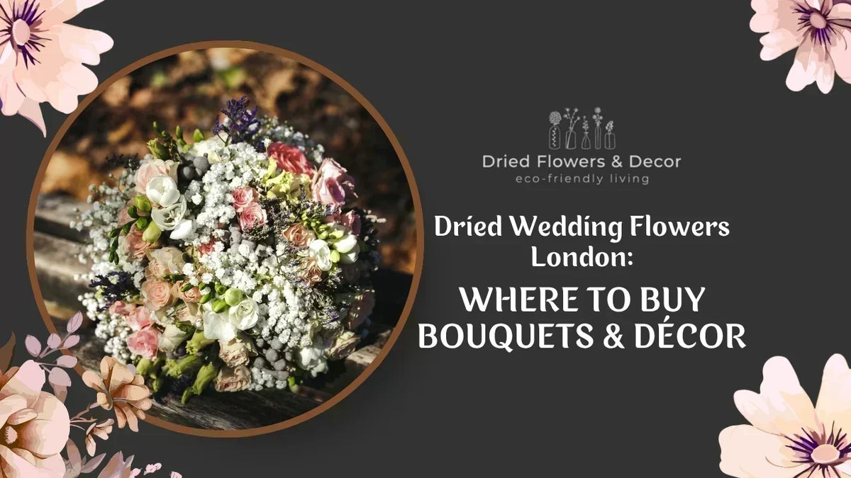 Dried Wedding Flowers in London: Where to Buy Bouquets & Décor