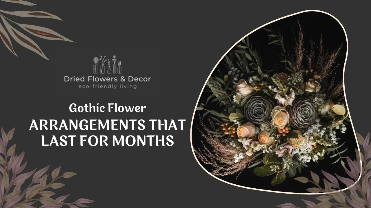 Gothic Flower Arrangements That Last for Months