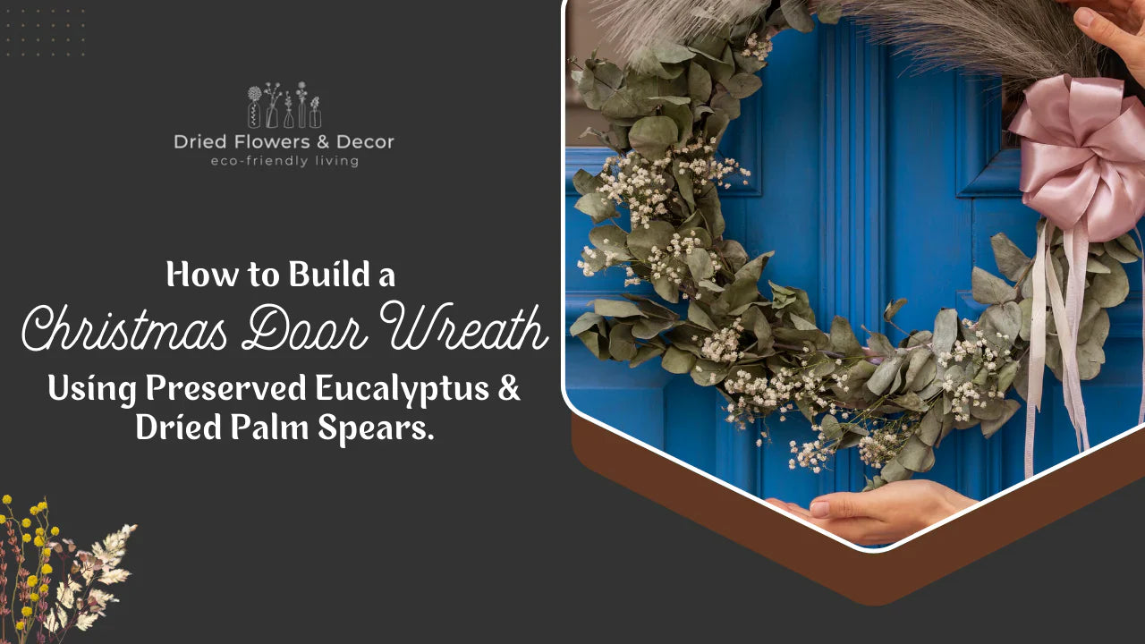 How to Build a Christmas Door Wreath Using Preserved Eucalyptus & Dried Palm Spears