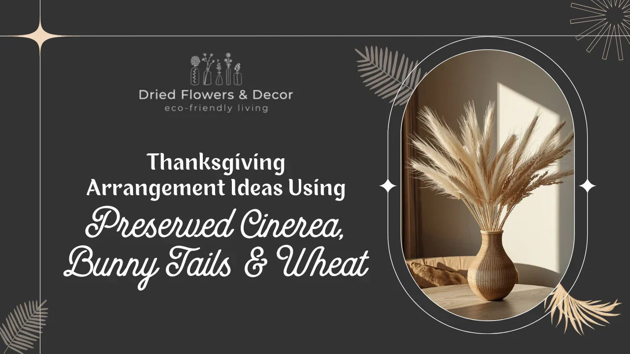 Thanksgiving Arrangement Ideas Using Preserved Cinerea, Bunny Tails & Wheat