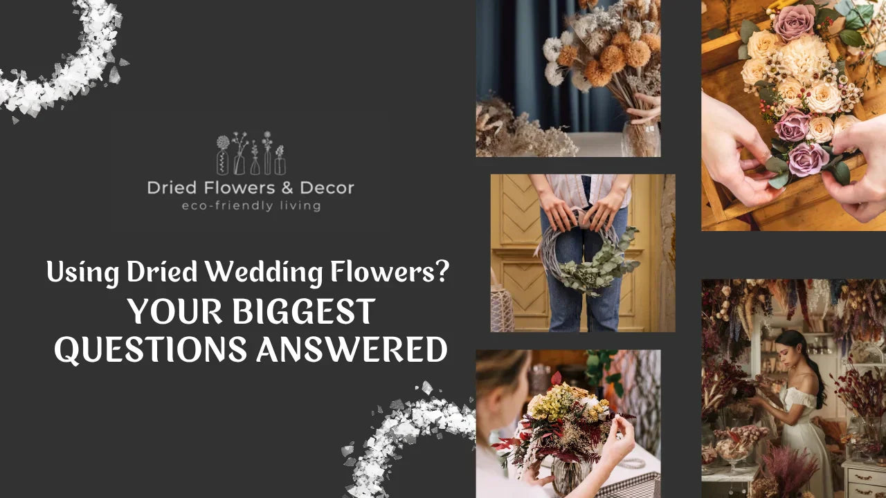 Using Dried Wedding Flowers? Your Biggest Questions Answered